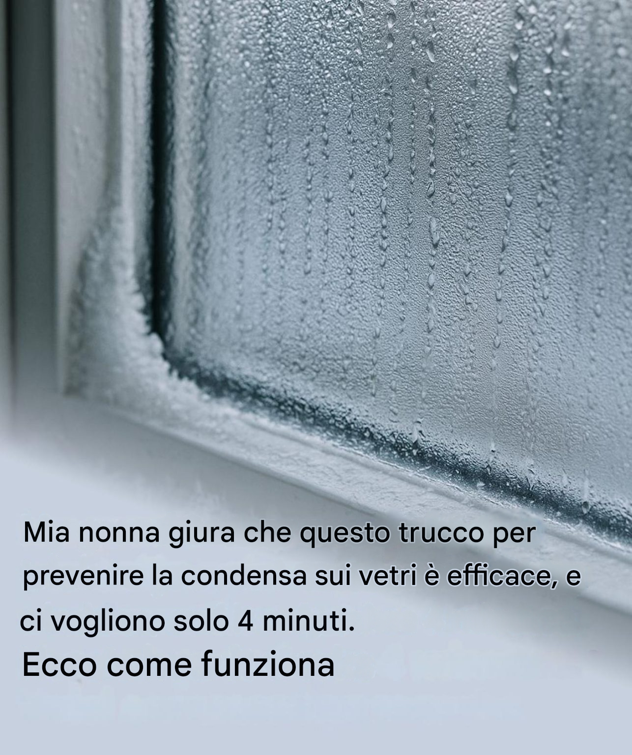 Mia nonna giura che questo trucco per evitare la condensa sui vetri sia infallibile, e ci vogliono solo 4 minuti. Ecco come funziona.